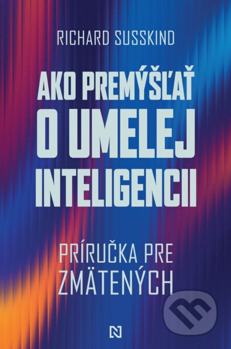 E-kniha: Ako premýšľať o umelej inteligencii (Richard Süsskind). N Press, 2026 E-kniha: Ako premýšľať o umelej inteligencii (Richard Süsskind). N Press, 2026