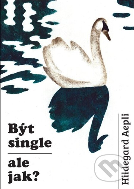 Kniha: Být single - ale jak? (Hildegard Aepliová). Doron, 2026 Kniha: Být single - ale jak? (Hildegard Aepliová). Doron, 2026