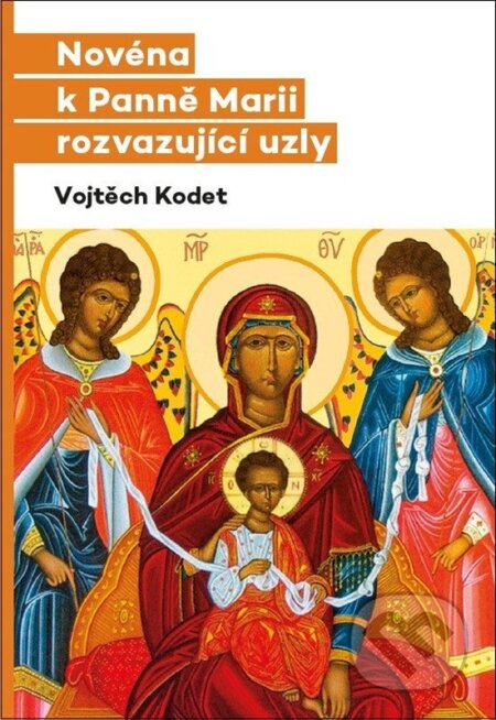 Kniha: Novéna k Panně Marii rozvazující uzly (Vojtěch Kodet). Doron, 2026 Kniha: Novéna k Panně Marii rozvazující uzly (Vojtěch Kodet). Doron, 2026