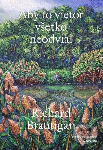 Kniha: Aby to vietor všetko neodvial (Richard Brautigan). Modrý Peter, 2026 Kniha: Aby to vietor všetko neodvial (Richard Brautigan). Modrý Peter, 2026
