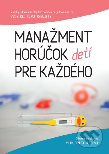 Kniha: Manažment horúčok pre každého (Denisa Jaššová). pediatrickadenjas s.r.o., 2026 Kniha: Manažment horúčok pre každého (Denisa Jaššová). pediatrickadenjas s.r.o., 2026