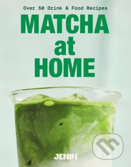 Kniha: Matcha at Home: Over 50 Drink and Food Recipes (Quadrille). Quadrille, 2026 Kniha: Matcha at Home: Over 50 Drink and Food Recipes (Quadrille). Quadrille, 2026