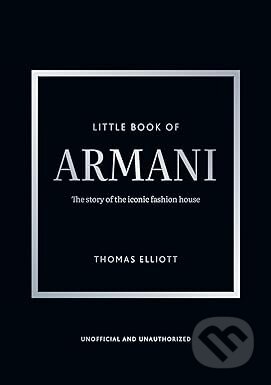 Kniha: Little Book of Armani : The story of the iconic fashion house (Thomas Elliott). Headline Publishing Group, 2026 Kniha: Little Book of Armani : The story of the iconic fashion house (Thomas Elliott). Headline Publishing Group, 2026