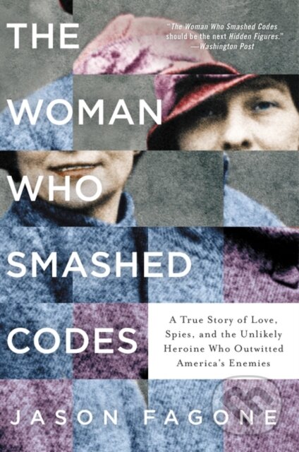 Kniha: The Woman Who Smashed Codes (Jason Fagone). Dey Street Books, 2018 Kniha: The Woman Who Smashed Codes (Jason Fagone). Dey Street Books, 2018