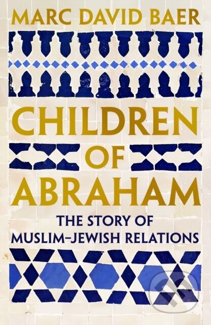Kniha: Children of Abraham (Marc David Baer). Profile Books, 2026 Kniha: Children of Abraham (Marc David Baer). Profile Books, 2026