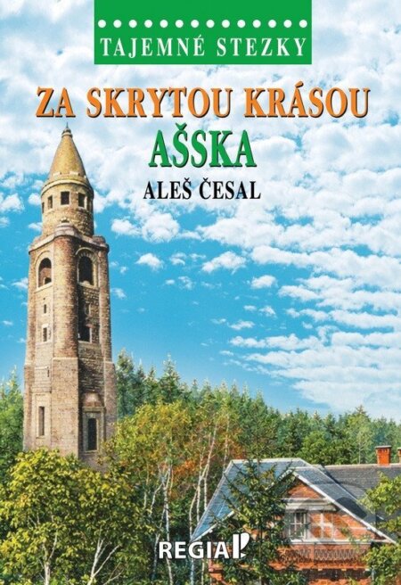Kniha: Tajemné stezky - Za skrytou krásou Ašska (Aleš Česal). Regia, 2026 Kniha: Tajemné stezky - Za skrytou krásou Ašska (Aleš Česal). Regia, 2026