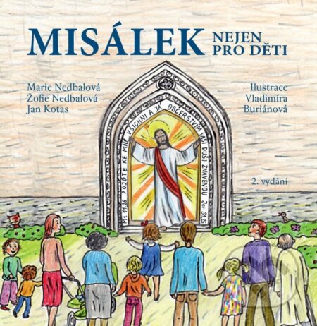 Kniha: Misálek nejen pro děti (Jan Kotas, Marie Nedbalová a Žofie Nedbalová). Triton, 2026 Kniha: Misálek nejen pro děti (Jan Kotas, Marie Nedbalová a Žofie Nedbalová). Triton, 2026