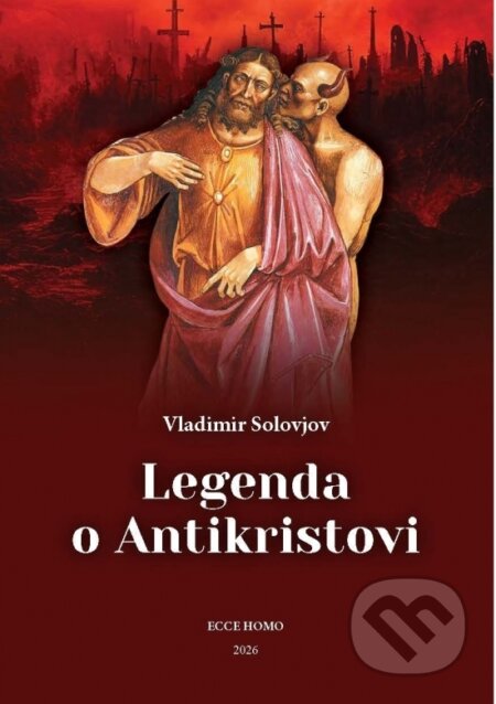 Kniha: Legenda o Antikristovi (Vladimír Sergejevič Solovjov). Ecce Homo, 2026 Kniha: Legenda o Antikristovi (Vladimír Sergejevič Solovjov). Ecce Homo, 2026
