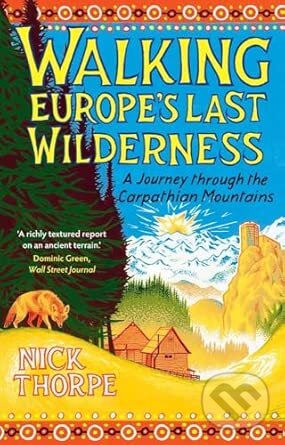 Kniha: Walking Europe's Last Wilderness (Nick Thorpe). Yale University Press, 2026 Kniha: Walking Europe's Last Wilderness (Nick Thorpe). Yale University Press, 2026