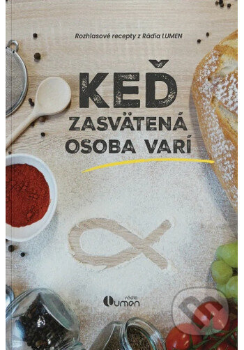 Kniha: Keď zasvätená osoba varí (Autorský kolektív). Rádio Lumen, 2026 Kniha: Keď zasvätená osoba varí (Autorský kolektív). Rádio Lumen, 2026