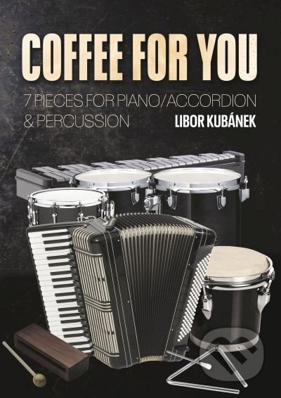 Kniha: Coffee for You - 7 kousků pro klavír / akordeon & perkuse (Libor Kubánek). Drumatic s.r.o., 2026 Kniha: Coffee for You - 7 kousků pro klavír / akordeon & perkuse (Libor Kubánek). Drumatic s.r.o., 2026