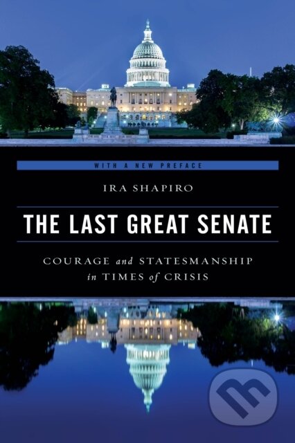 Kniha: The Last Great Senate (Ira Shapiro). Rowman & Littlefield, 2017 Kniha: The Last Great Senate (Ira Shapiro). Rowman & Littlefield, 2017