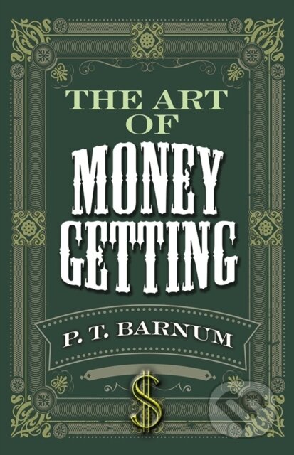 Kniha: The Art of Money Getting (P. T. Barnum). Dover Publications, 2019 Kniha: The Art of Money Getting (P. T. Barnum). Dover Publications, 2019