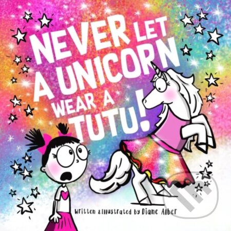 Kniha: Never Let a Unicorn Wear a Tutu (Diane Alber). , 2025 Kniha: Never Let a Unicorn Wear a Tutu (Diane Alber). , 2025