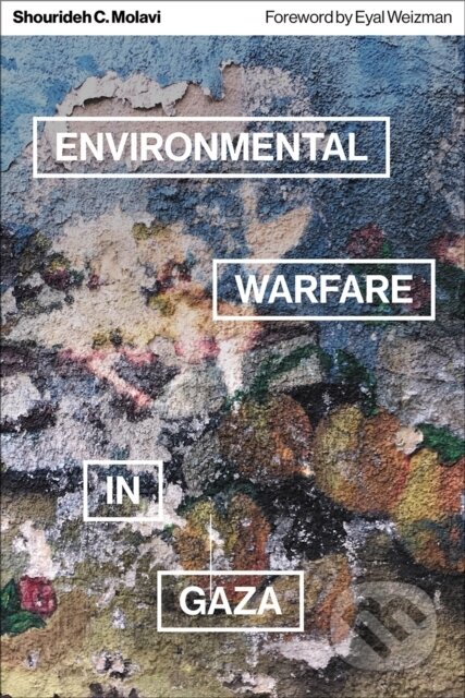 Kniha: Environmental Warfare in Gaza (Shourideh C. Molavi). Pluto Press, 2024 Kniha: Environmental Warfare in Gaza (Shourideh C. Molavi). Pluto Press, 2024