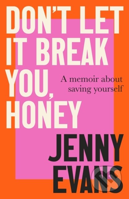 Kniha: Don't Let it Break You, Honey (Jenny Evans). Robinson, 2025 Kniha: Don't Let it Break You, Honey (Jenny Evans). Robinson, 2025