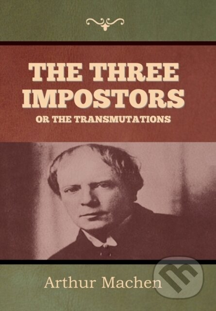 Kniha: The Three Impostors or The Transmutations (Arthur Machen). , 2023 Kniha: The Three Impostors or The Transmutations (Arthur Machen). , 2023