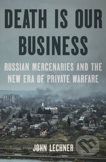 Kniha: Death Is Our Business (John Lechner). Bloomsbury, 2025 Kniha: Death Is Our Business (John Lechner). Bloomsbury, 2025