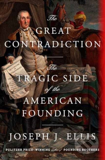 Kniha: The Great Contradiction (Joseph J. Ellis). Random House, 2025 Kniha: The Great Contradiction (Joseph J. Ellis). Random House, 2025
