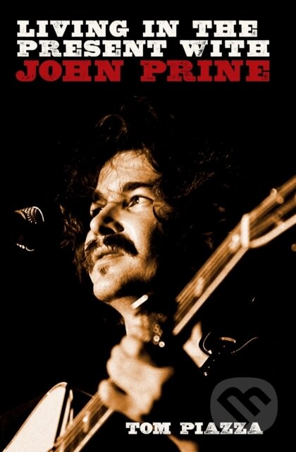 Kniha: Living in the Present with John Prine (Tom Piazza). Omnibus Press, 2025 Kniha: Living in the Present with John Prine (Tom Piazza). Omnibus Press, 2025