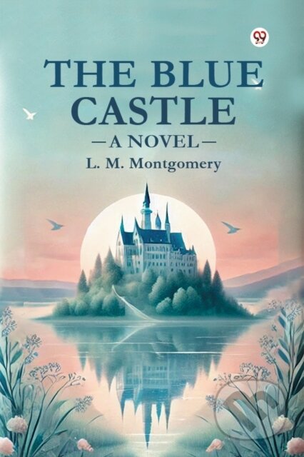 Kniha: The Blue Castle a Novel (L. M. Montgomery). Double 9 Books LLP, 2025 Kniha: The Blue Castle a Novel (L. M. Montgomery). Double 9 Books LLP, 2025
