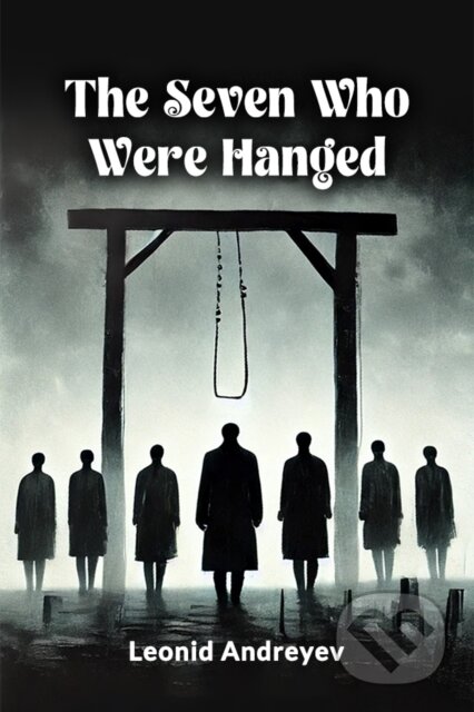 Kniha: The Seven Who Were Hanged (Edition2024) (Leonid Andreyev). Double 9 Books LLP, 2024 Kniha: The Seven Who Were Hanged (Edition2024) (Leonid Andreyev). Double 9 Books LLP, 2024