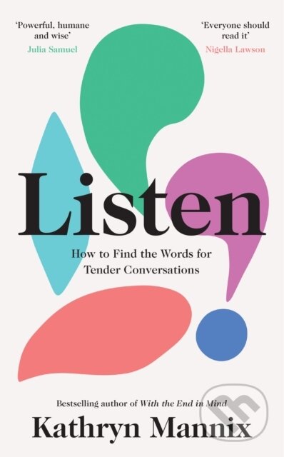 Kniha: Listen (Kathryn Mannix). William Collins, 2021 Kniha: Listen (Kathryn Mannix). William Collins, 2021