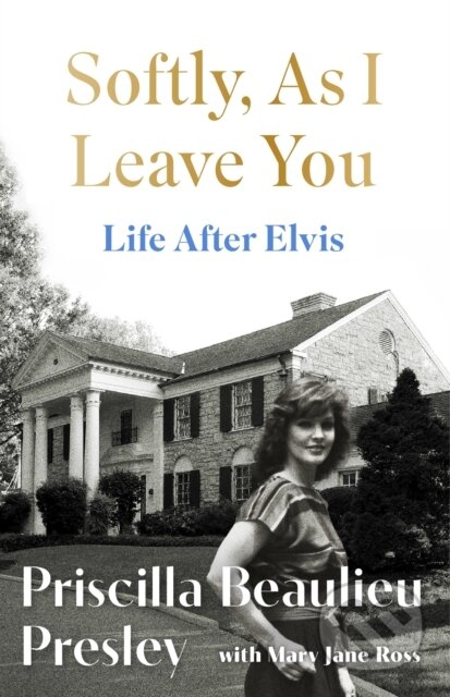 Kniha: Softly, As I Leave You: Life After Elvis (Priscilla Presley). Headline Book, 2025 Kniha: Softly, As I Leave You: Life After Elvis (Priscilla Presley). Headline Book, 2025