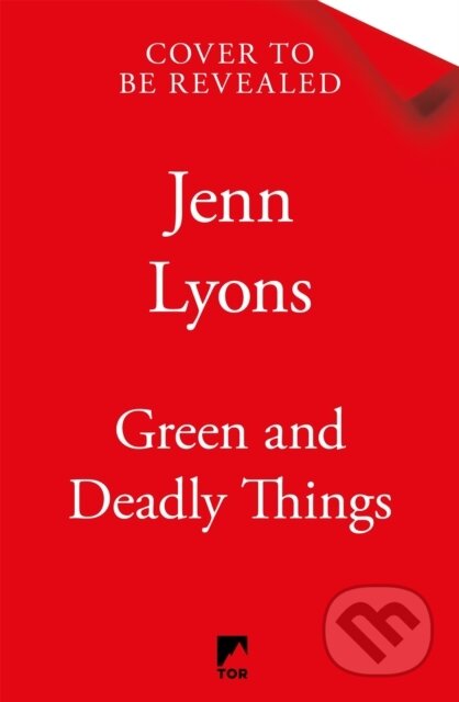 Kniha: Green and Deadly Things (Jenn Lyons). Tor, 2026 Kniha: Green and Deadly Things (Jenn Lyons). Tor, 2026