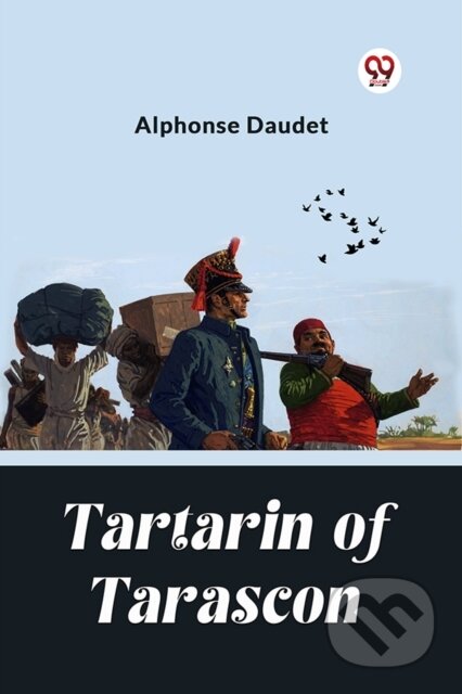 Kniha: Tartarin Of Tarascon (Edition2024) (Alphonse Daudet). Double 9 Books LLP, 2024 Kniha: Tartarin Of Tarascon (Edition2024) (Alphonse Daudet). Double 9 Books LLP, 2024