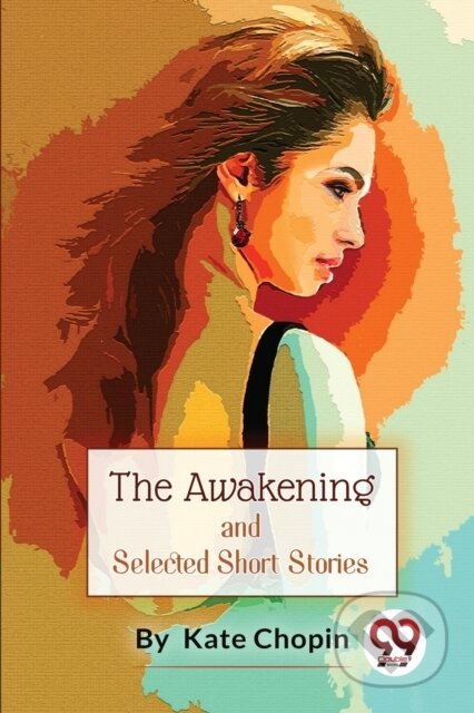 Kniha: The Awakening, and Selected Short Stories (Kate Chopin). Double 9 Books LLP, 2023 Kniha: The Awakening, and Selected Short Stories (Kate Chopin). Double 9 Books LLP, 2023