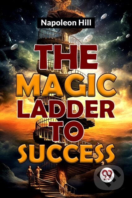 Kniha: The Magic Ladder to Success (Napoleon Hill). Double 9 Books LLP, 2023 Kniha: The Magic Ladder to Success (Napoleon Hill). Double 9 Books LLP, 2023