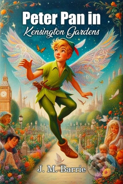 Kniha: Peter Pan in Kensington Gardens (Edition2024) (J M Barrie). Double 9 Books LLP, 2024 Kniha: Peter Pan in Kensington Gardens (Edition2024) (J M Barrie). Double 9 Books LLP, 2024