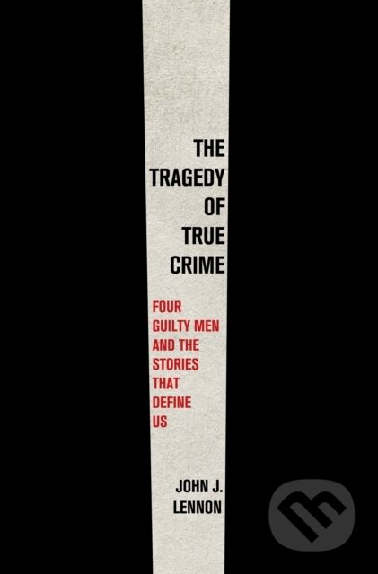 Kniha: The Tragedy of True Crime (John J. Lennon). Castle Point Books, 2025 Kniha: The Tragedy of True Crime (John J. Lennon). Castle Point Books, 2025