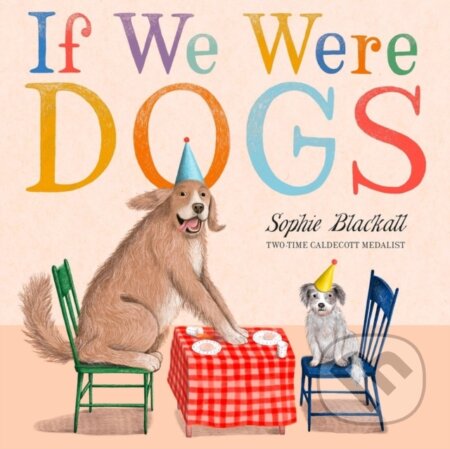 Kniha: If We Were Dogs (Sophie Blackall). Little, Brown Young Readers, 2025 Kniha: If We Were Dogs (Sophie Blackall). Little, Brown Young Readers, 2025