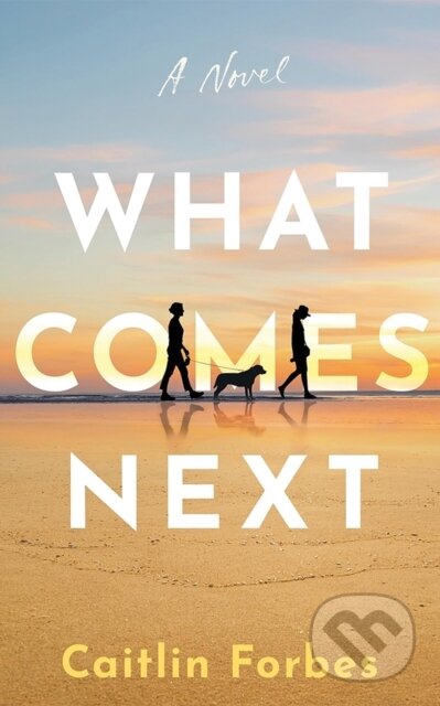 Kniha: What Comes Next (Caitlin Forbes). Lake Union Publishing, 2025 Kniha: What Comes Next (Caitlin Forbes). Lake Union Publishing, 2025