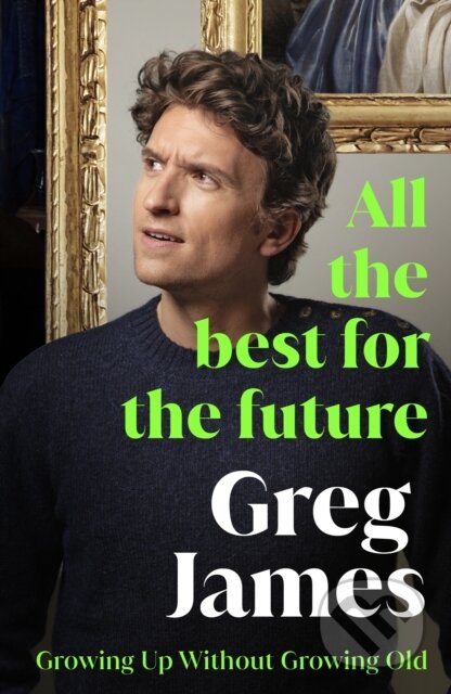 Kniha: All the Best for the Future (Greg James). Ebury, 2025 Kniha: All the Best for the Future (Greg James). Ebury, 2025