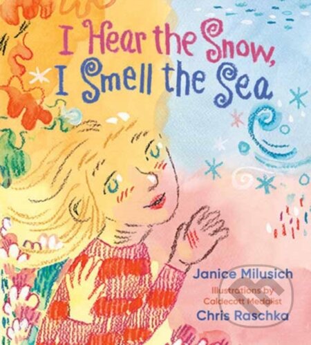 Kniha: I Hear the Snow, I Smell the Sea (Chris Raschka a Janice Milusich). Random House, 2025 Kniha: I Hear the Snow, I Smell the Sea (Chris Raschka a Janice Milusich). Random House, 2025