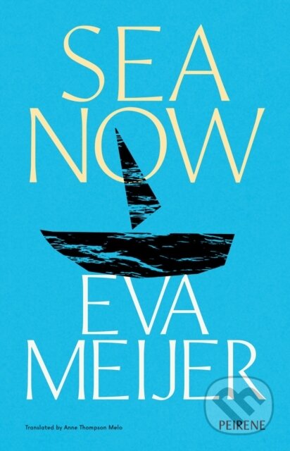 Kniha: Sea Now (Eva Meijer). Peirene Press, 2025 Kniha: Sea Now (Eva Meijer). Peirene Press, 2025