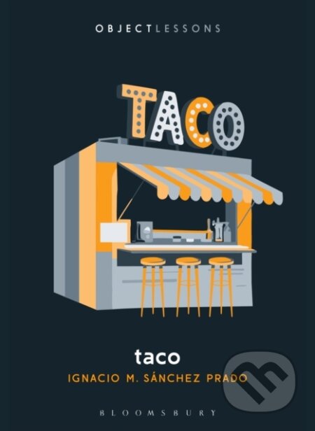 Kniha: Taco (Prof. Ignacio M. Sanchez Prado). Bloomsbury, 2025 Kniha: Taco (Prof. Ignacio M. Sanchez Prado). Bloomsbury, 2025