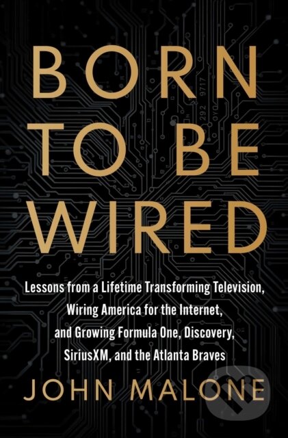 Kniha: Born to Be Wired (John Malone). Simon & Schuster, 2025 Kniha: Born to Be Wired (John Malone). Simon & Schuster, 2025