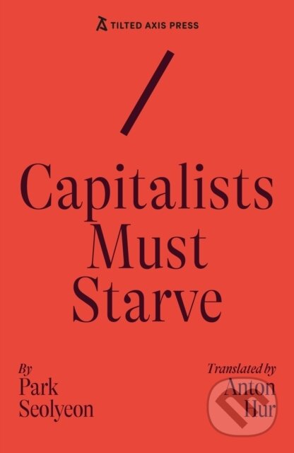 Kniha: Capitalists Must Starve (Seolyeon Park). Tilted Axis Press, 2025 Kniha: Capitalists Must Starve (Seolyeon Park). Tilted Axis Press, 2025