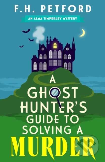 Kniha: A Ghost Hunter's Guide to Solving a Murder (F.H. Petford). Hodder Paperback, 2025 Kniha: A Ghost Hunter's Guide to Solving a Murder (F.H. Petford). Hodder Paperback, 2025