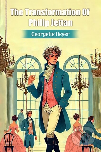Kniha: The Transformation Of Philip Jettan (Edition2024) (Georgette Heyer). Double 9 Books LLP, 2024 Kniha: The Transformation Of Philip Jettan (Edition2024) (Georgette Heyer). Double 9 Books LLP, 2024