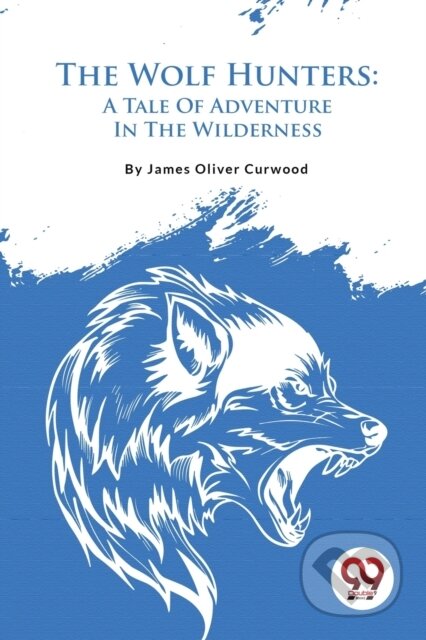 Kniha: The Wolf Hunters (James Oliver Curwood). Double 9 Books LLP, 2023 Kniha: The Wolf Hunters (James Oliver Curwood). Double 9 Books LLP, 2023