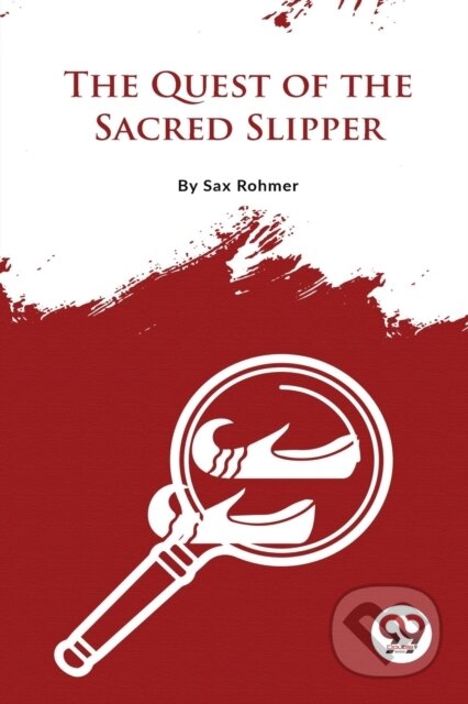 Kniha: The Quest of the Sacred Slipper (Sax Rohmer). Double 9 Books LLP, 2023 Kniha: The Quest of the Sacred Slipper (Sax Rohmer). Double 9 Books LLP, 2023