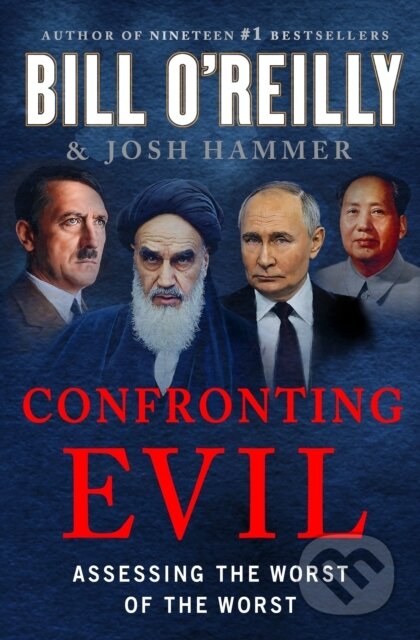 Kniha: Confronting Evil (Bill O'Reilly a Josh Hammer). St Martin's Press, 2025 Kniha: Confronting Evil (Bill O'Reilly a Josh Hammer). St Martin's Press, 2025