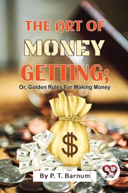 Kniha: The Art of Money Getting (P. T. Barnum). Double 9 Books LLP, 2023 Kniha: The Art of Money Getting (P. T. Barnum). Double 9 Books LLP, 2023
