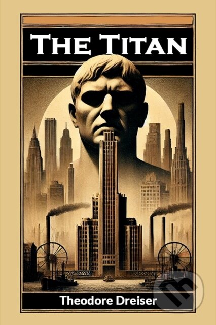 Kniha: The Titan (Edition2024) (Theodore Dreiser). Double 9 Books LLP, 2024 Kniha: The Titan (Edition2024) (Theodore Dreiser). Double 9 Books LLP, 2024