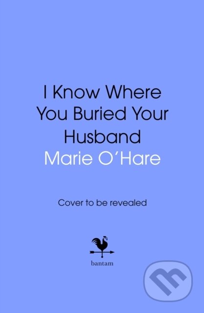 Kniha: I Know Where You Buried Your Husband (Marie O'Hare). Bantam Books, 2025 Kniha: I Know Where You Buried Your Husband (Marie O'Hare). Bantam Books, 2025